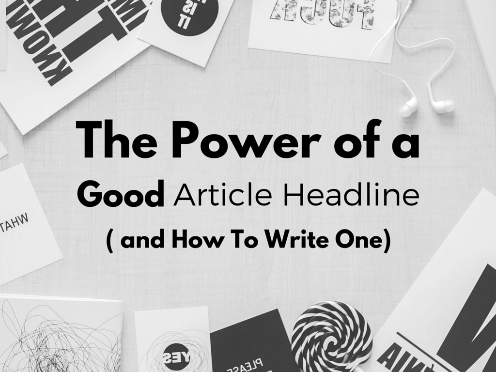 The Power of a Good Article Headline (and How to Write One)