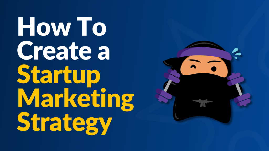How To Create a Startup Marketing Strategy