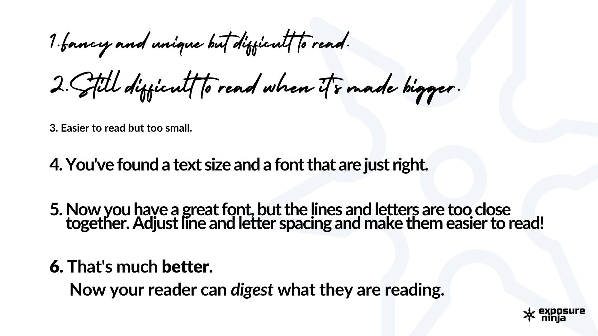 Example of font redability. The first font is too small and too complex. The second is larger but still complex. The third font is easier to read but too small to read. The next has a font size and style that is just right. The next consists of two sentences but the letters and lines are too close together. The last line has good line and character spacing