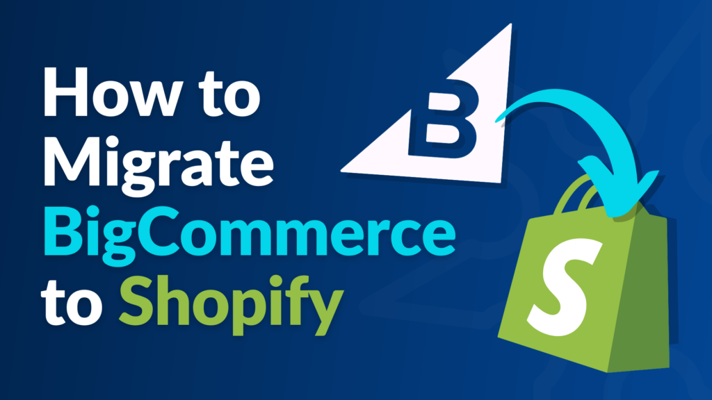 How to Migrate BigCommerce to Shopify