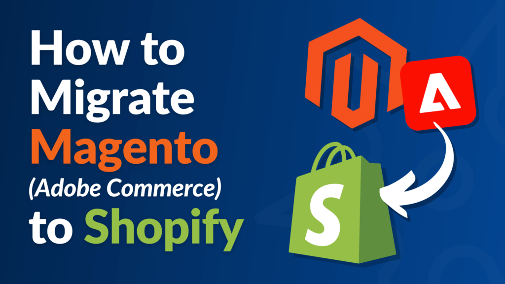 How to Migrate Magento (Adobe Commerce) to Shopify