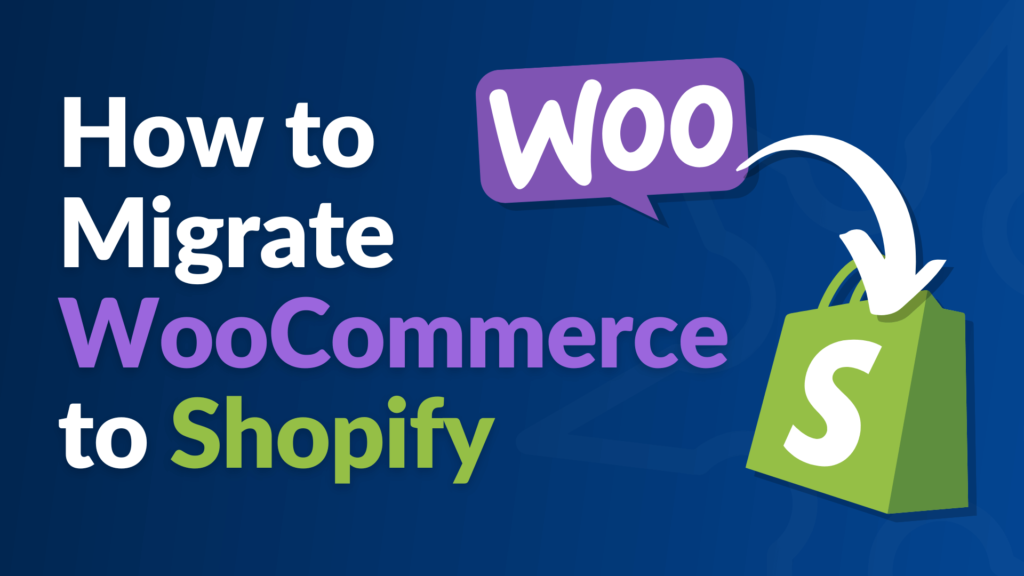 How to Migrate a WooCommerce Store to Shopify