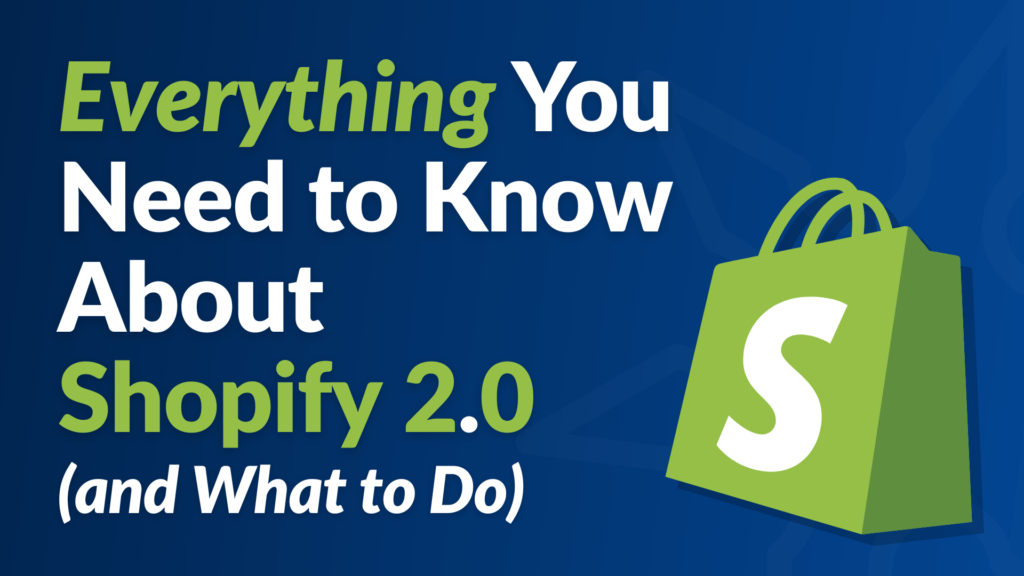 Everything You Need to Know About Shopify 2.0 (and What to Do)