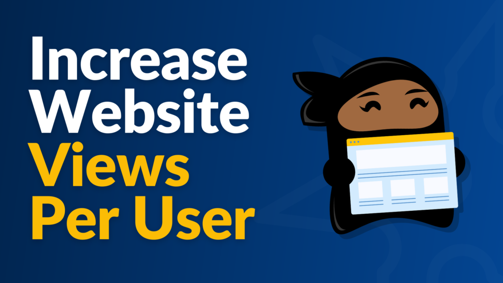 How to Increase Your Website’s Views per User